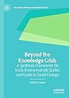 Beyond the Knowledge Crisis: A Synthesis Framework for Socio-Environmental Studies and Guide to Social Change (Palgrave Studies on Norbert Elias)