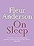 On Sleep by Fleur Anderson