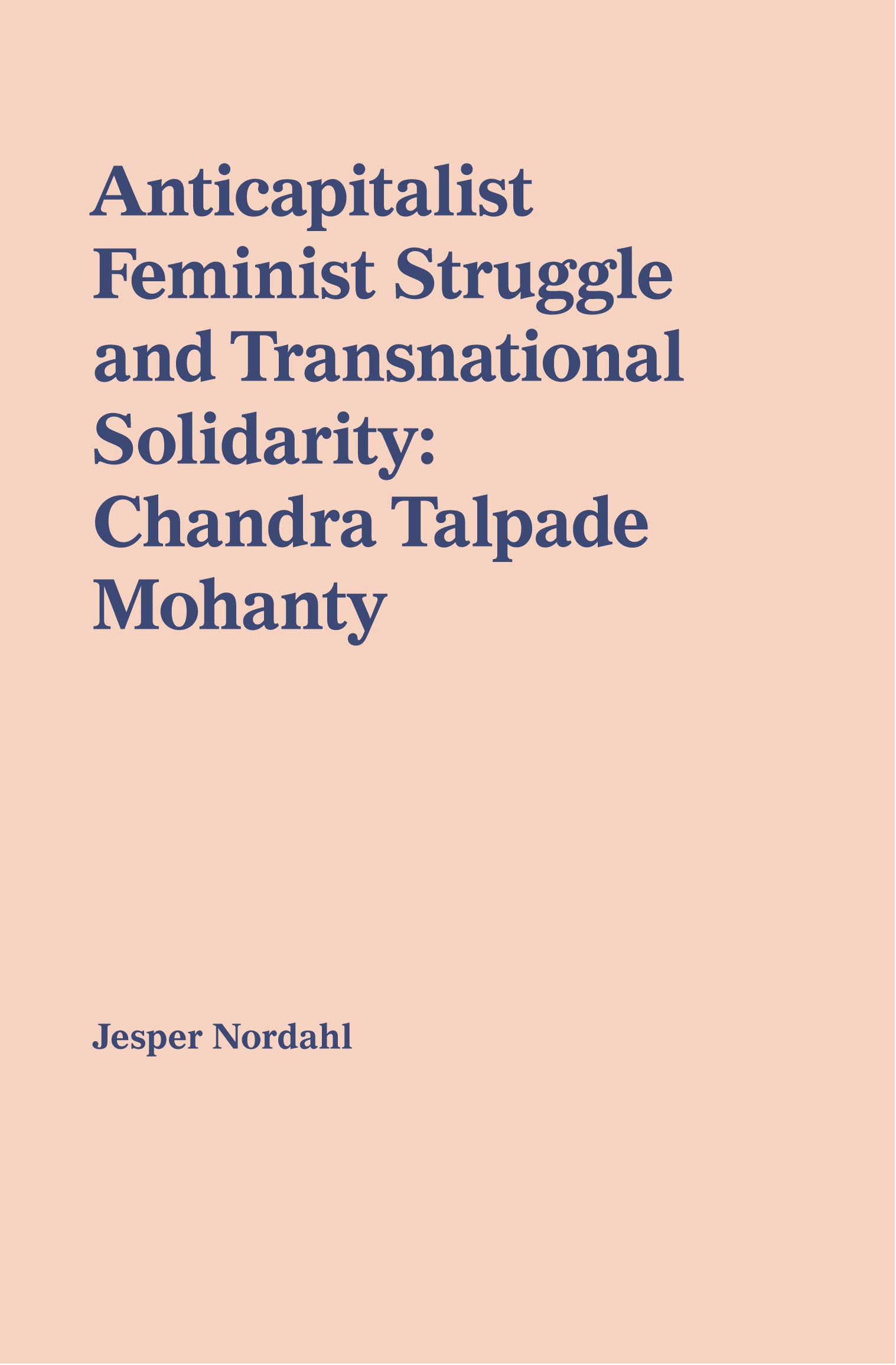 Anticapitalist Feminist Struggle and Transnational Solidarity: Chandra Talpade Mohanty (Staple Bound)