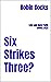 Six Strikes Three?: Live an...