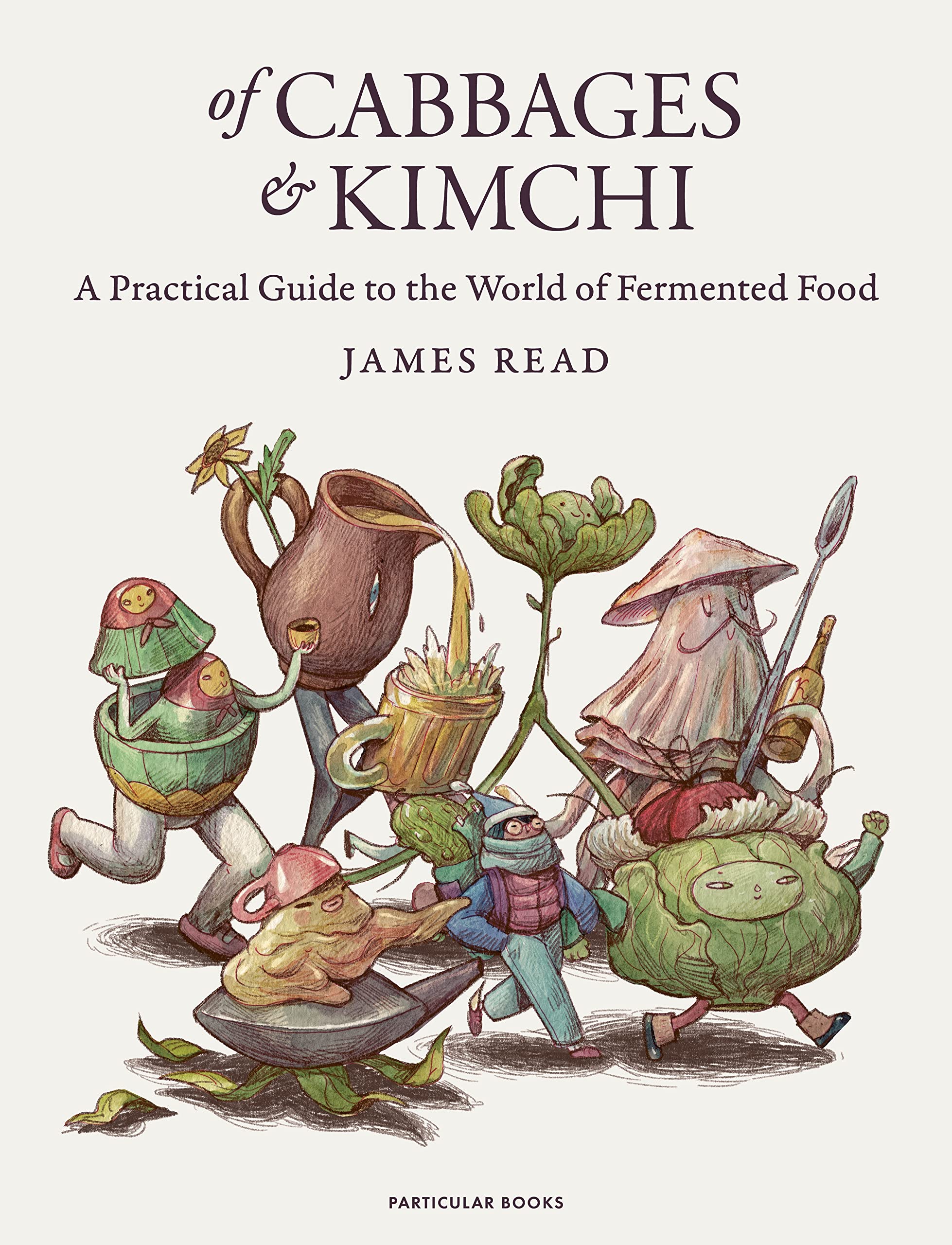 Of Cabbages and Kimchi: A Practical Guide to the World of Fermented Food (Kindle Edition)