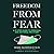 Freedom from Fear: A 12 Ste...