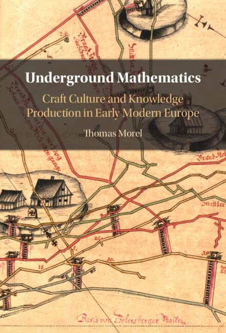 Underground Mathematics: Craft Culture and Knowledge Production in Early Modern Europe (Kindle Edition)