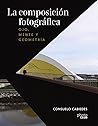 La composición fotográfica. Ojo, mente y geometría (PHOTOCLUB) by Consuelo Cabiedes
