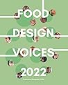 Food Design Voices 2022: Insights from the designers, researchers, and chefs who make the Food Design discipline.