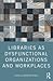 Libraries as Dysfunctional Organizations and Workplaces by Spencer Acadia