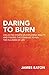 Daring To Burn: Collected E...