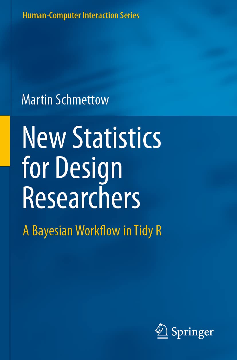 New Statistics for Design Researchers: A Bayesian Workflow in Tidy R (Human–Computer Interaction Series)