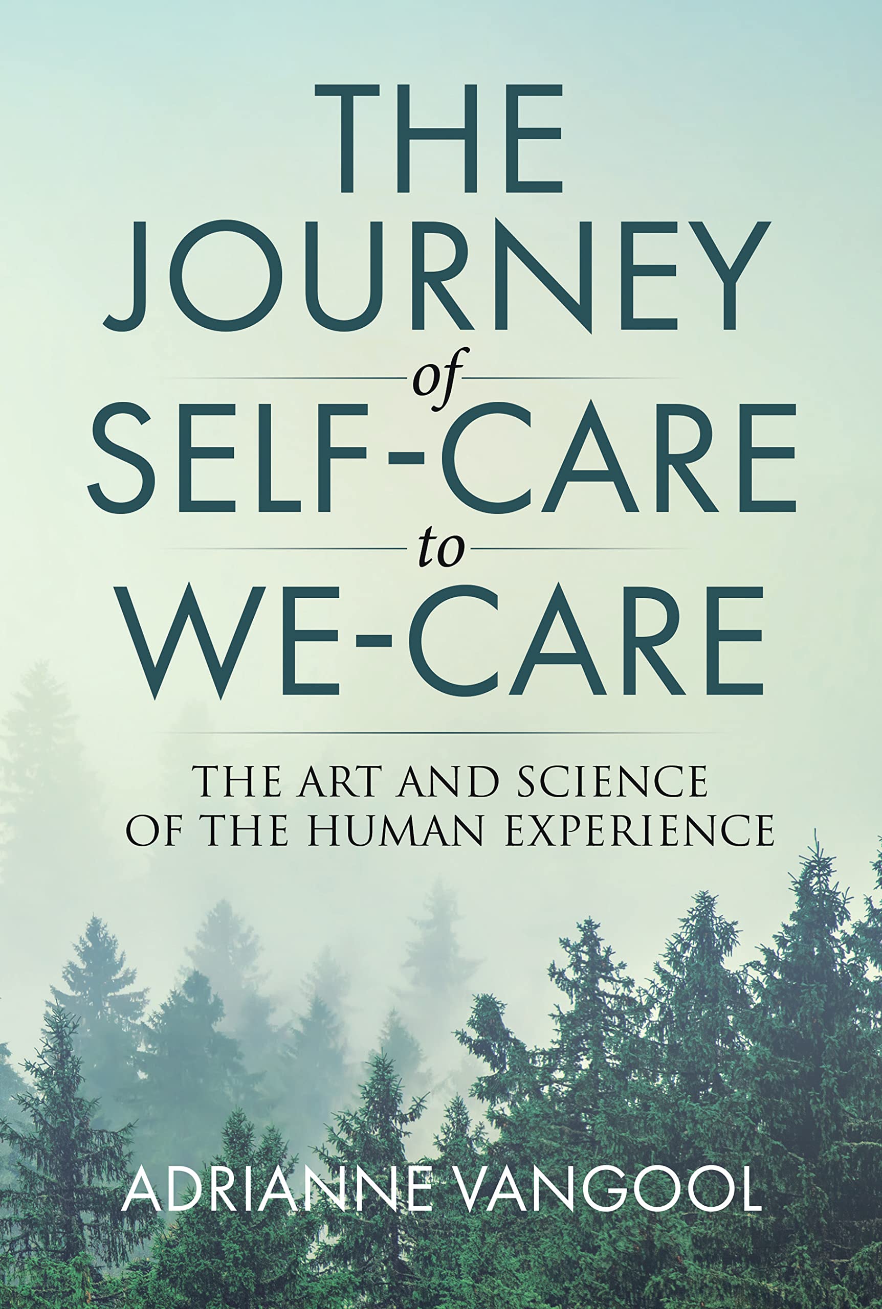 The Journey of Self-Care to We-Care: The Art and Science of the Human Experience (Kindle Edition)