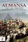 Almansa: 1707 y el triunfo borbónico en España