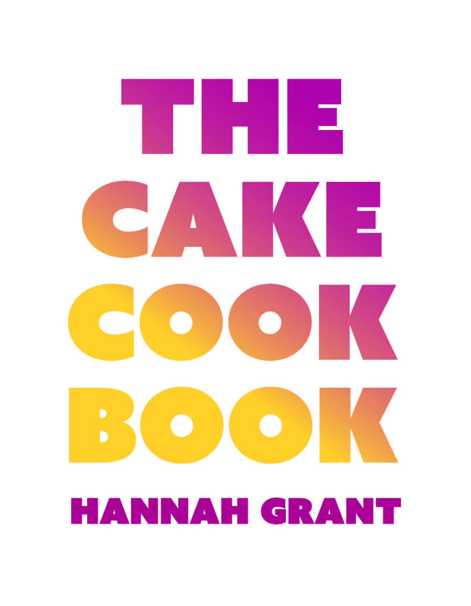 The Cake Cookbook: Have your cake and eat your veggies too (Hardcover)