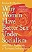 Why Women Have Better Sex Under Socialism: : And Other Arguments for Economic Independence