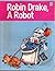 Robin Drake, a Robot