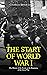 The Start of World War I The History of the Events at the Beginning of the Great War by Charles River Editors