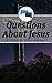 Questions About Jesus Bible...