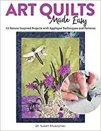 Art Quilts Made Easy: 12 Nature-Inspired Projects with Appliqué Techniques and Patterns (Landauer) Beginner-Friendly Guide with Templates and Instructions for Fussy Cutting, Troubleshooting, and More