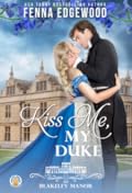 Kiss Me, My Duke (Blakeley Manor, #3)