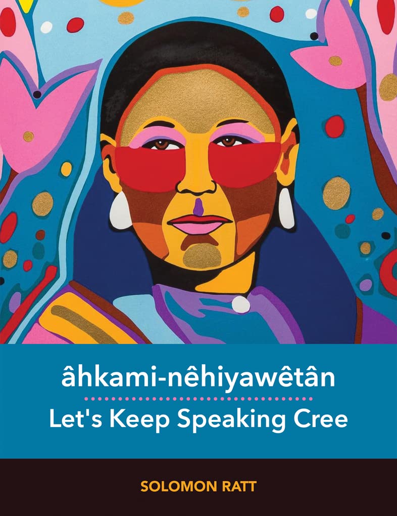âhkami-nêhiyawêtân / Let's Keep Speaking Cree (Continuing Languages)