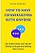 HOW TO HAVE CONVERSATION WITH ANYONE: The Golden Rules and Tips for Talking to People and Making New Friends