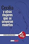 Cecilia y otras mujeres que se creyeron muertas. (Spanish Edition) Cecilia y otras mujeres que se creyeron muertas. (Spanish Edition)