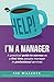 Help! I'm a Manager: A practical guide to success as a first time people manager in professional services