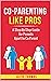 Co-Parenting Like Pros: A Step-By-Step Guide for Parents Apart to Co-Parent (Parenting like a Pro: 1)