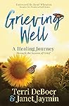 Grieving Well: A Healing Journey Through the Season of Grief Grieving Well: A Healing Journey Through the Season of Grief