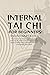 Internal Tai Chi For Beginners And Intermediates by Chen Song