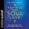 What Does Your Soul Love?: Eight Questions That Reveal God's Work in You