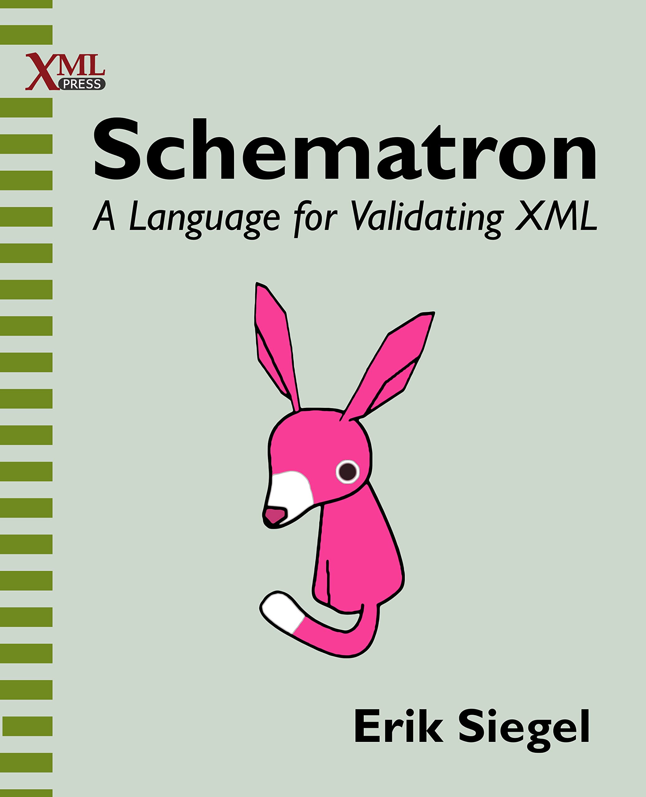 Schematron: A language for validating XML (Kindle Edition)