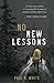 No New Lessons: A Crazy Story about Re-Learning Life Lessons in Alaska's Deadly Wilderness... What Could Go Wrong?