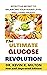 The Ultimate Glucose Revolution: Effective Secret to Balancing your Sugar Level and Losing Weight (New and Improved Edition)