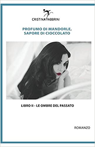Profumo di Mandorle, Sapore di Cioccolato: Libro 2 - Le Ombre del Passato