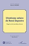 L'érotisme solaire de René Depestre: Éloge du réel merveilleux féminin (French Edition)