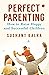 PERFECT PARENTING: How to raise happy and successful children