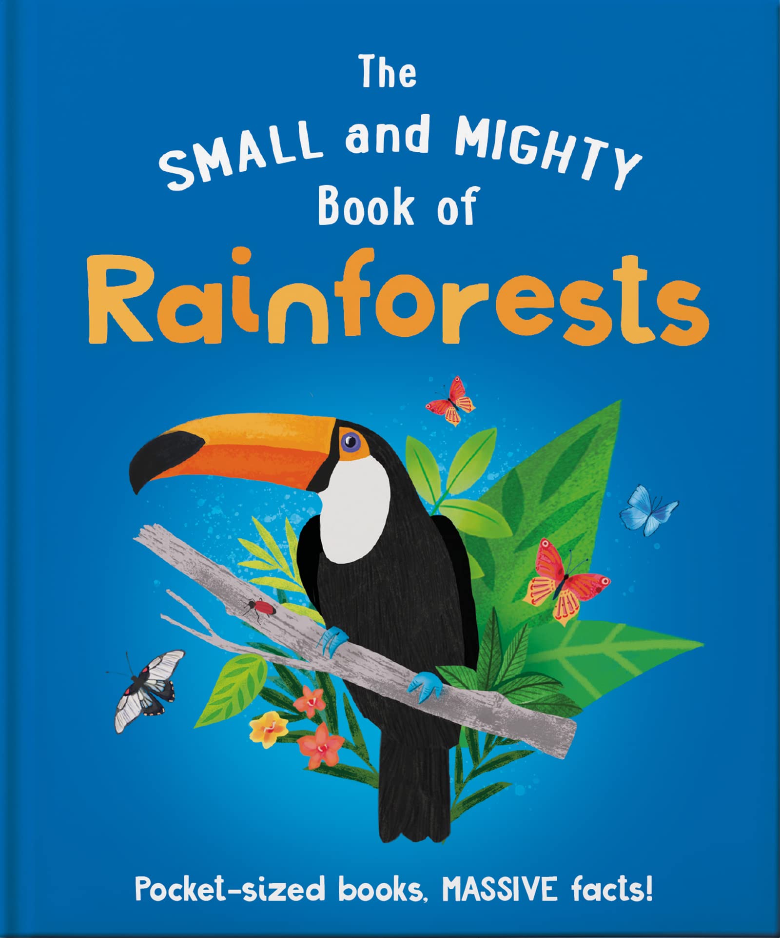 The Small and Mighty Book of Rainforests: Pocket-sized books, MASSIVE facts! (Hardcover)