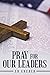 Pray for Our Leaders by Ed Gruber