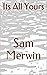 Its All Yours by Sam Merwin