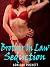 BROTHER IN LAW’S SEDUCTION: Explicit Forbidden Seductive Rough Sex Erotic Taboo Short Hot Stories: Kinky Family, Virgin, Old & Young Age Gap, Reverse Harem, Dark Romance