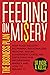 Feeding on Misery - The Business Plan: How Food Industry, Big Pharma, Industrialized Medicine, and Big Government Cartel are Destroying and Impoverishing America and How to Prevent It.