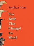 Ten Birds That Changed the World