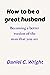 How to be a great husband  by Daniel C. Wright