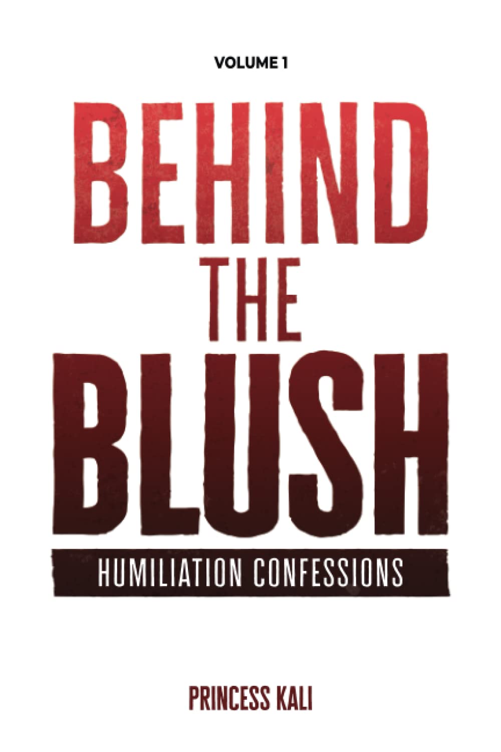 Behind the Blush: Humiliation Confessions: Volume 1 (Enough To Make You Blush: Updated Edition)
