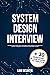 System Design Interview: The Ultimate Guide to Master All the Fundamentals of System Design & to Get Ready for the Interview | Including More Than 30 Questions & Case Studies to Practice