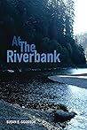 At the Riverbank... by Susan E Goodson At the Riverbank... by Susan E Goodson