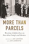 More Than Parcels: Wartime Aid for Jews in Nazi-Era Camps and Ghettos More Than Parcels: Wartime Aid for Jews in Nazi-Era Camps and Ghettos