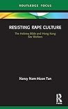 Resisting Rape Culture: The Hebrew Bible and Hong Kong Sex Workers (Rape Culture, Religion and the Bible) Resisting Rape Culture: The Hebrew Bible and Hong Kong Sex Workers (Rape Culture, Religion and the Bible)
