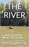 THE RIVER: A SERIES OF TRAGIC SUCCESS, BOOK ONE