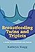 Breastfeeding Twins and Triplets: A Guide for Professionals and Parents