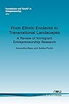 From Ethnic Enclaves to Transnational Landscapes: A Review of Immigrant Entrepreneurship Research (Foundations and Trends(r) in Entrepreneurship)